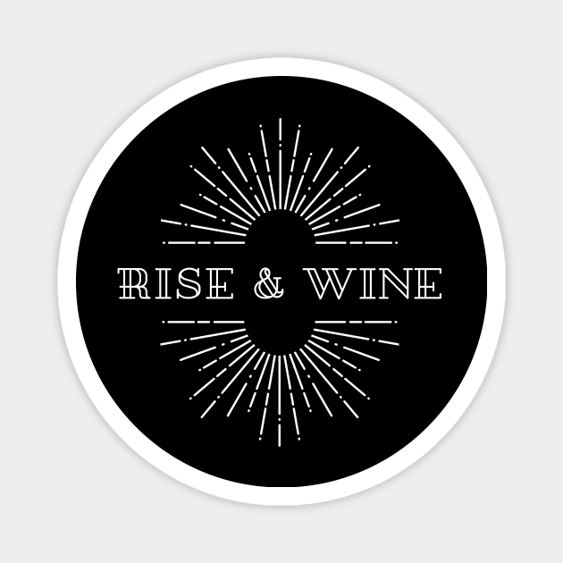 Rise And Wine - Funny Shirt Magnet by 369designs